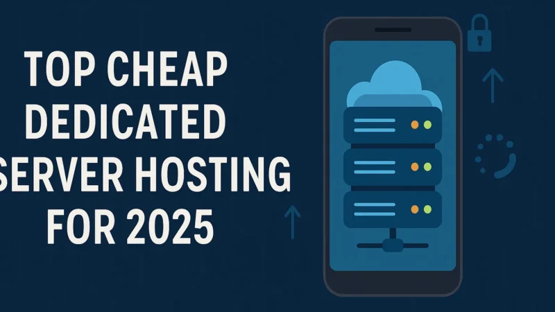 Best Budget Dedicated Server Hosting for 2025 With Modern Features